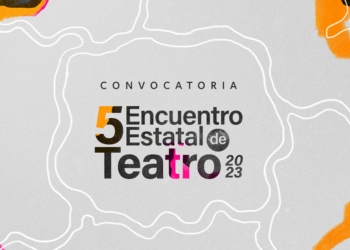 Lanzan convocatoria para formar parte del 5° Encuentro Estatal de Teatro